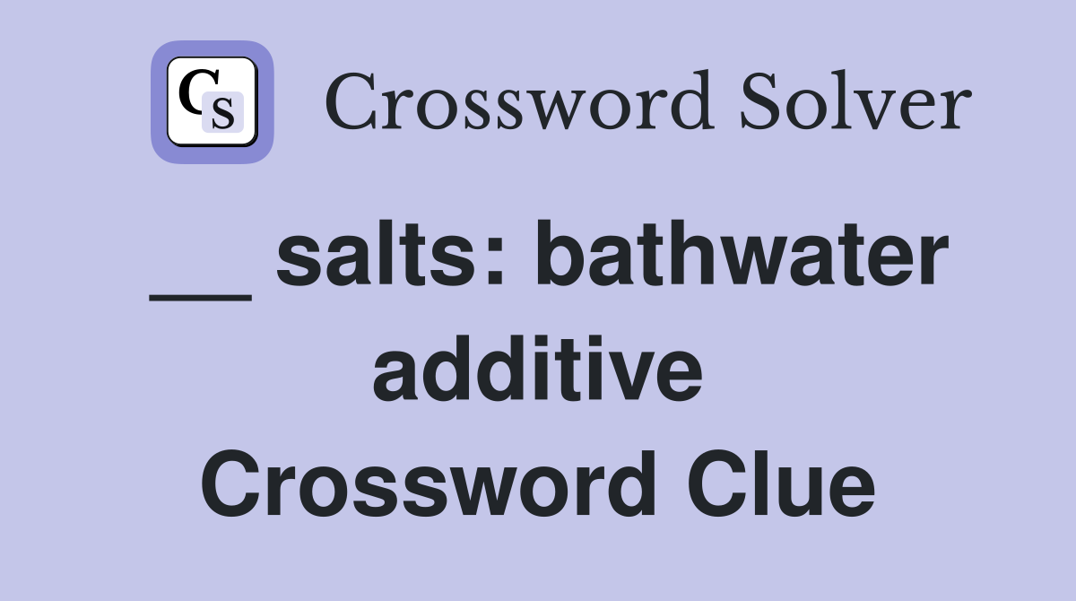 __ salts bathwater additive Crossword Clue Answers Crossword Solver